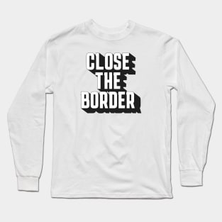 Close the Border Long Sleeve T-Shirt